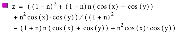 z=[[1-n]^2+[1-n]*n*[cos([x])+cos([y])]+n^2*cos([x])*cos([y])]/[[1+n]^2-([1+n]*n*[cos([x])+cos([y])])+n^2*cos([x])*cos([y])]
