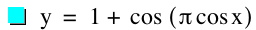 y=1+cos([pi*cos(x)])
