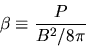 \begin{displaymath}
\beta \equiv \frac{P}{B^2/8\pi}
\end{displaymath}