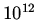 $10^{12}$