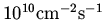$10^{10} \rm {cm^{-2}s^{-1}}$